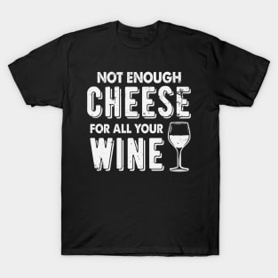 Not Enough Cheese For All Your Wine Funny Wine Drinking T-Shirt